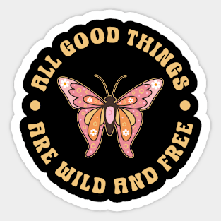 Groovy Butterfly - All Good Things Are Wild And Free Sticker